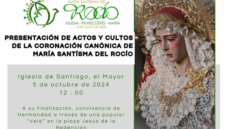 Presentación de Actos y Cultos de la Coronación Canónica de Mª Santísima del Rocío.